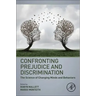 Confronting Prejudice and Discrimination: The Science of Changing Minds and Behaviors
