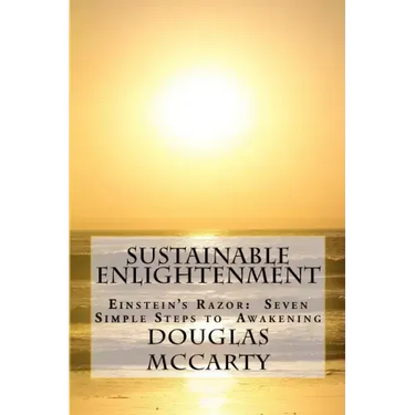Sustainable Enlightenment: Einstein's Razor: Seven Simple Steps to Awakening