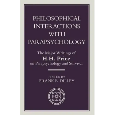 Philosophical Interactions with Parapsychology: The Major Writings of H. H. Price on Parapsychology and Survival