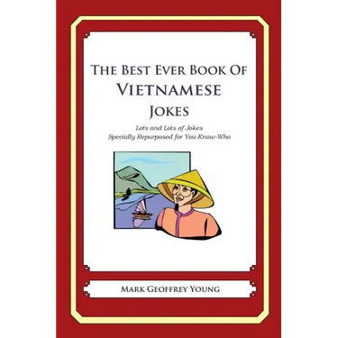 The Best Ever Book of Vietnamese Jokes: Lots and Lots of Jokes Specially Repurposed for You-Know-Who