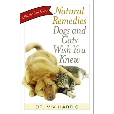 Natural Remedies Dogs and Cats Wish You Knew: A Holistic Care Guide
