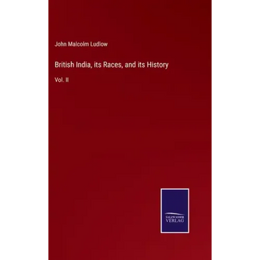 British India, its Races, and its History: Vol. II