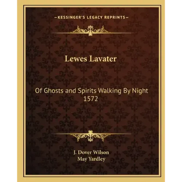 Lewes Lavater: Of Ghosts and Spirits Walking By Night 1572