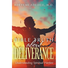 Bible Truth about Deliverance: Understanding Spiritual Warfare