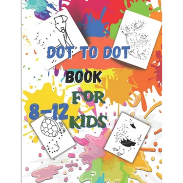 Dot to Dot book For Kids Ages 8-12: Fun Connect The Dots Book for Kids Age 7, 8,9,10,11,12 Connect The Dots Book For Kids Challenging Ages 8-12 8-10 9