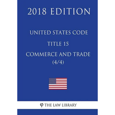 United States Code - Title 15 - Commerce and Trade (4/4) (2018 Edition)