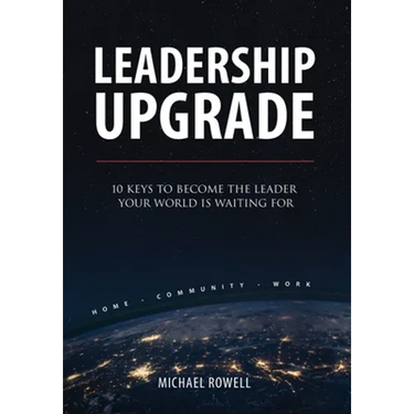 Leadership Upgrade: 10 Keys to Become the Leader Your World Is Waiting For - Home, Community, Work: 10 Keys to Become the Leader Your World Is Waiting