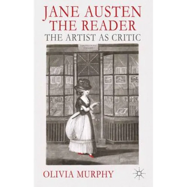 Jane Austen the Reader: The Artist as Critic