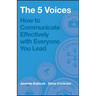 The 5 Voices: How to Communicate Effectively with Everyone You Lead