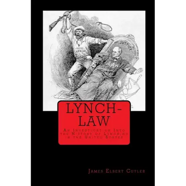 Lynch-Law: An Investigation Into the History of Lynching in the United States