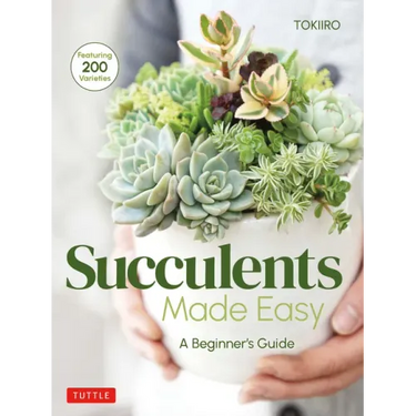 Succulents Made Easy: A Beginner's Guide (Featuring 200 Varieties)