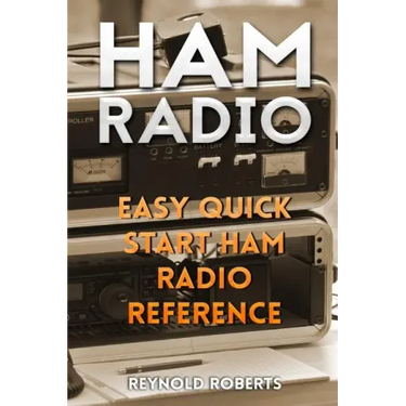 Ham Radio: Easy Quick Start Ham Radio Reference