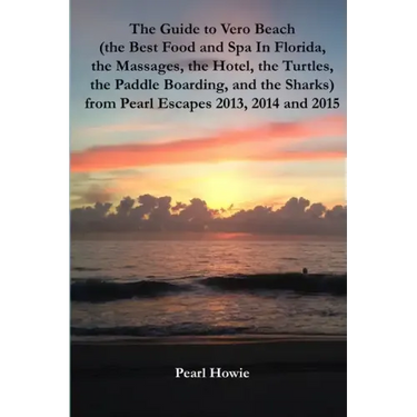 The Guide to Vero Beach (the Best Food and Spa In Florida, the Massages, the Hotel, the Turtles, the Paddle Boarding, and the Sharks) from Pearl Escap