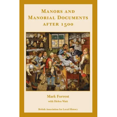 Manors and Manorial Documents after 1500: a guide for local and family historians in England and Wales