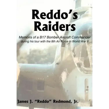Reddo's Raiders: Memoirs of a B17 Bomber Aircraft Commander