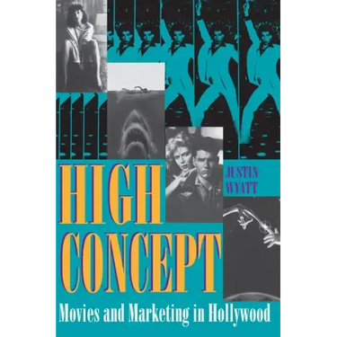High Concept: Movies and Marketing in Hollywood