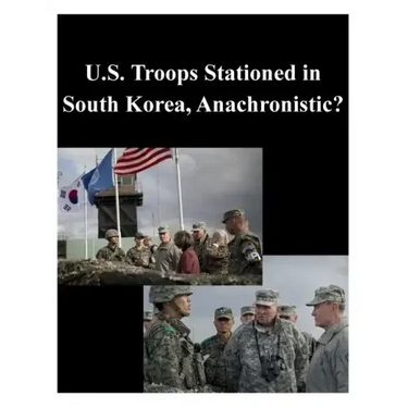 U.S. Troops Stationed in South Korea, Anachronistic?