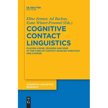 Cognitive Contact Linguistics: Placing Usage, Meaning and Mind at the Core of Contact-Induced Variation and Change
