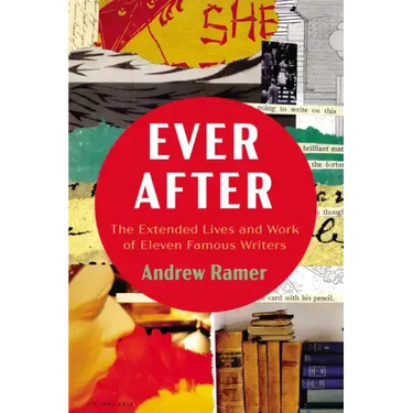 Ever After: The Extended Lives and Work of Eleven Famous Writers