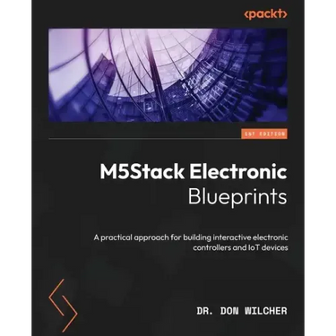 M5Stack Electronic Blueprints: A practical approach for building interactive electronic controllers and IoT devices