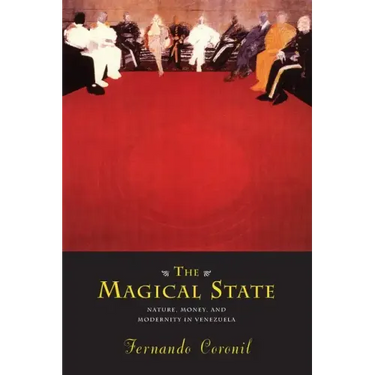 The Magical State: Nature, Money, and Modernity in Venezuela