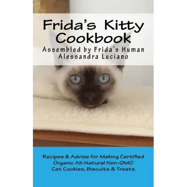 Frida's Kitty Cookbook: Recipes & Advise for Making Certified Organic All-Natural Non-GMO Cat Cookies, Biscuits & Treats