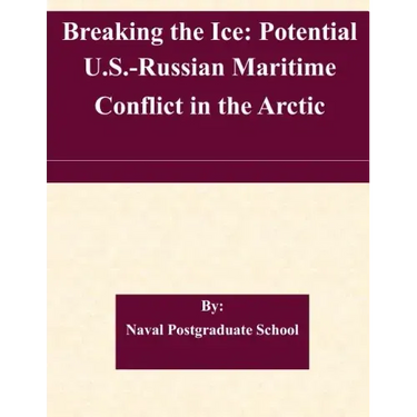 Breaking the Ice: Potential U.S.-Russian Maritime Conflict in the Arctic