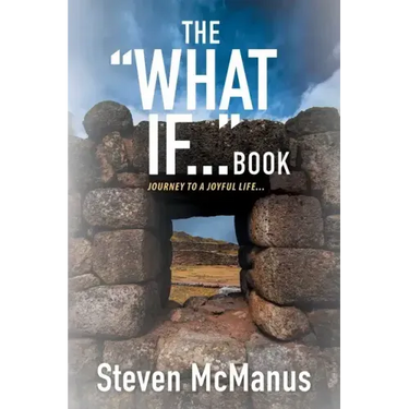 The "What If..." Book: Journey to a Joyful Life...