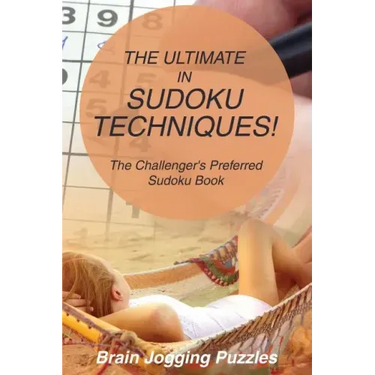 The Ultimate in Sudoku Techniques! The Challenger's Preferred Sudoku Book