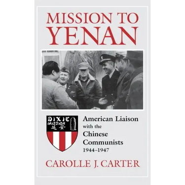 Mission to Yenan: American Liaison with the Chinese Communists, 1944-1947
