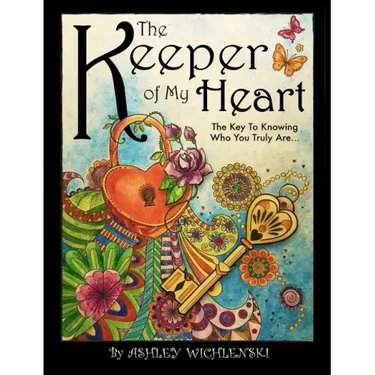 The Keeper of My Heart: The Key to Knowing Who You Truly Are...
