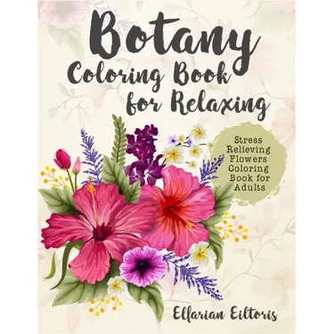 Botany Coloring Book for Relaxing: Stress Relieving Flowers Coloring Book for Adults