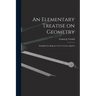 An Elementary Treatise on Geometry: Simplified for Beginners Not Versed in Algebra