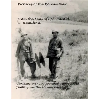 Pictures of the Korean War . . .: From the Lens of Cpl. Harold W. Hamilton