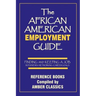 The African American Employment Guide: Finding and Keeping a Job: Interviews - Networking - Career Goals