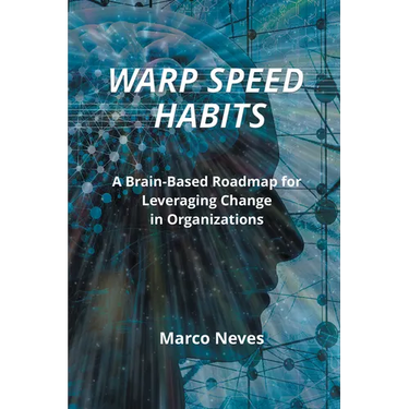 Warp Speed Habits: A Brain-Based Roadmap for Leveraging Change in Organizations
