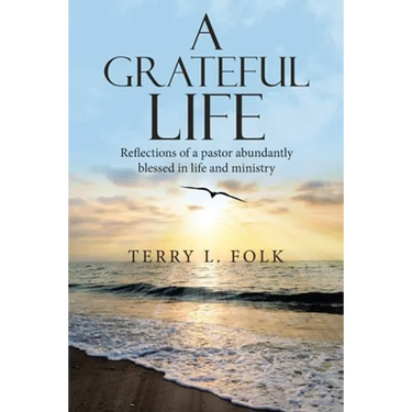 A Grateful Life: Reflections of a Pastor Abundantly Blessed in Life and Ministry