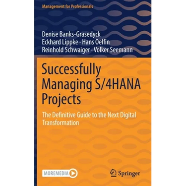 Successfully Managing S/4hana Projects: The Definitive Guide to the Next Digital Transformation