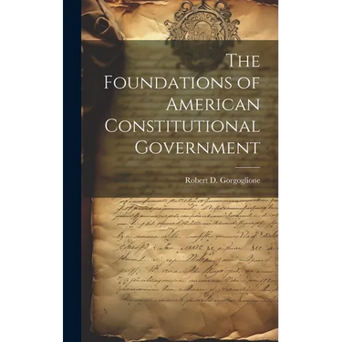 The Foundations of American Constitutional Government