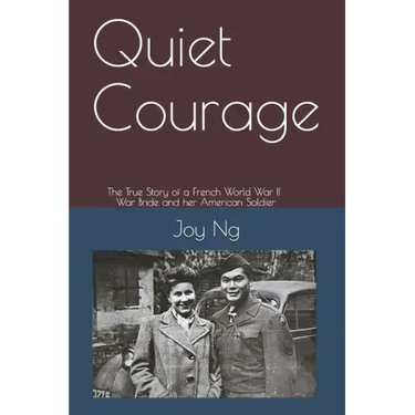 Quiet Courage: The True Story of a French World War II War Bride and Her American Soldier