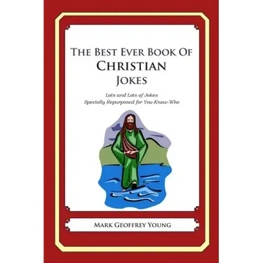 The Best Ever Book of Christian Jokes: Lots and Lots of Jokes Specially Repurposed for You-Know-Who