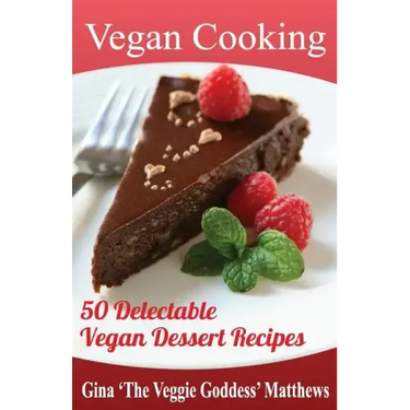Vegan Cooking: 50 Delectable Vegan Dessert Recipes: Natural Foods - Special Diet - Desserts