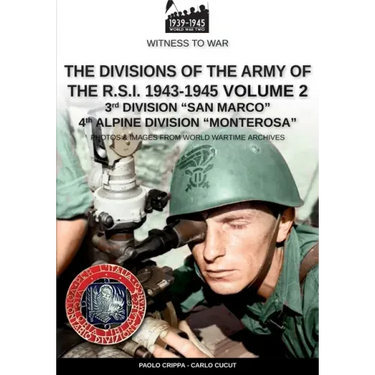 The divisions of the army of the R.S.I. 1943-1945 - Vol. 2: 3rd Marine Division San Marco 4th Alpine Division Monterosa