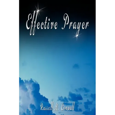 Effective Prayer by Russell H. Conwell (the author of Acres Of Diamonds)