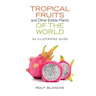 Tropical Fruits and Other Edible Plants of the World: An Illustrated Guide