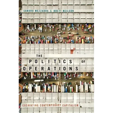 The Politics of Operations: Excavating Contemporary Capitalism