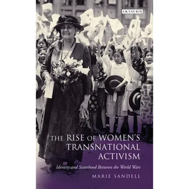 The Rise of Women's Transnational Activism: Identity and Sisterhood Between the World Wars