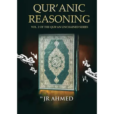 Qur'anic Reasoning: Volume II in The Qur'an Unchained Series
