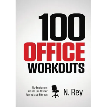 100 Office Workouts: No Equipment, No-Sweat, Fitness Mini-Routines You Can Do At Work.