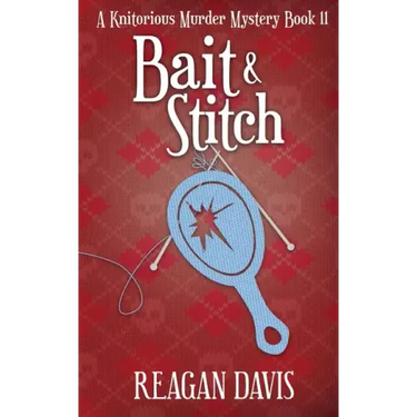 Bait & Stitch: A Knitorious Murder Mystery